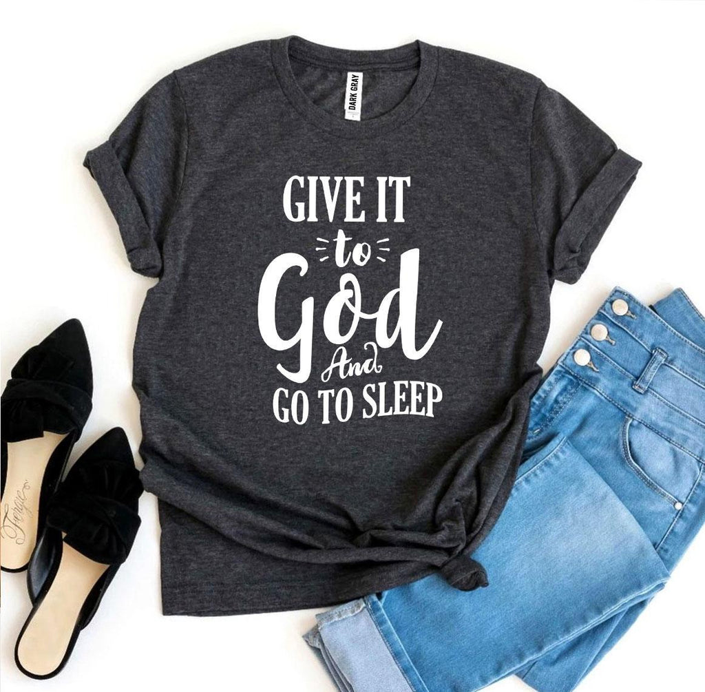 Give It to God and Go to Sleep T-Shirt