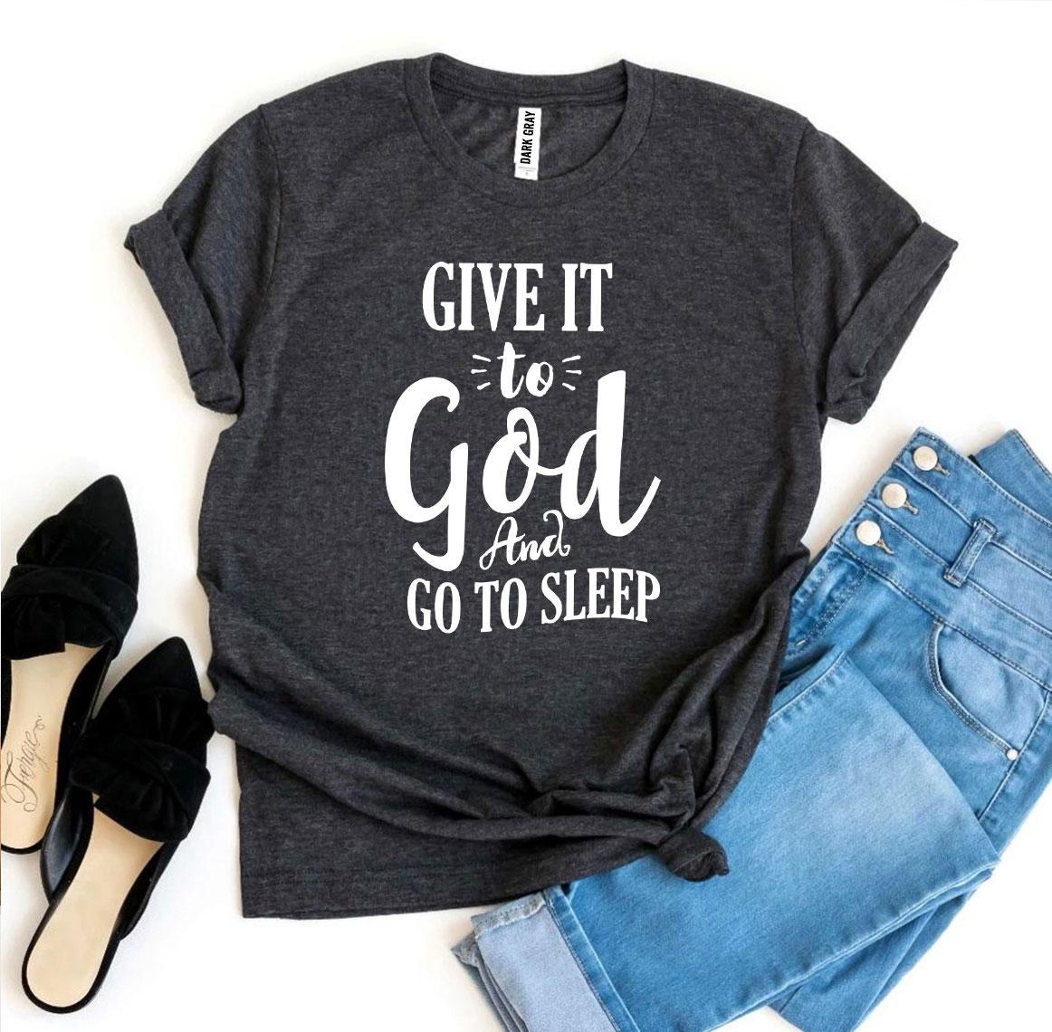 Give It to God and Go to Sleep T-Shirt